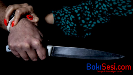 Bakıda ər arvadını bıçaqladı